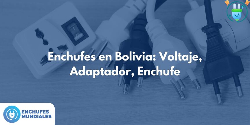 Enchufes en Bolivia: Voltaje, Adaptador, Enchufe
