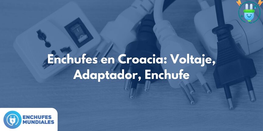 Enchufes en Croacia: Voltaje, Adaptador, Enchufe